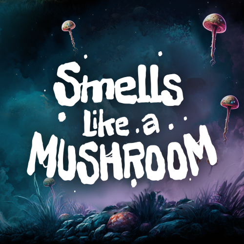 Smells Like a Mushroom